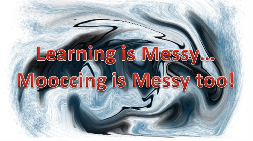Learning is Messy. Moocing is messy too